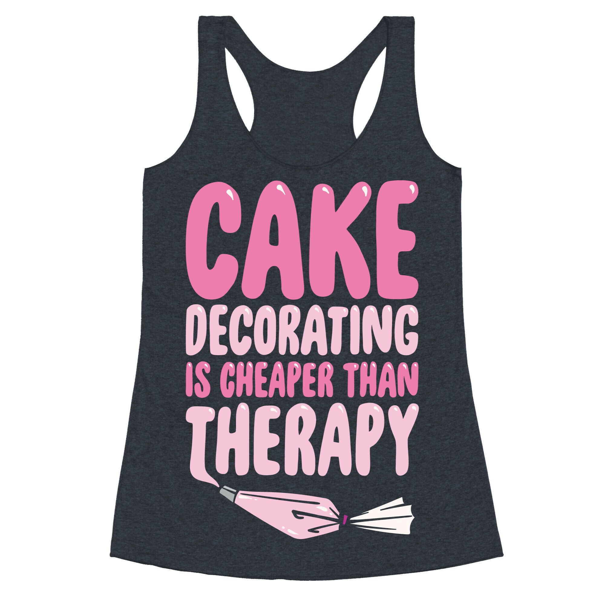 Cake Decorating Is Cheaper Than Therapy White Print Racerback Tank